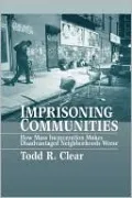 Imprisoning Communities: How Mass Incarceration Makes Disadvantaged Neighborhoods Worse