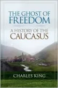 Ghost of Freedom: A History of the Caucasus