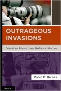 Outrageous Invasions: Celebrities' Private Lives, Media, and the Law