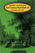 The Century That Made Us: CANADA 1814-1914