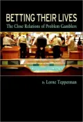 Betting Their Lives: The Close Relations of Problem Gamblers