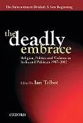Deadly Embrace Religion, Politics and Violence in India and Pakistan, 1947-2002