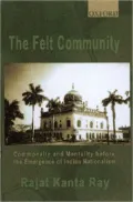 The Felt Community: Commonality and Mentality Before the Emergence of Indian Nationalism