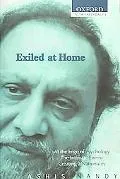 Exiled at Home Comprising at the Edge of Psychology, the Intimate Enemy and Creating a Natio...