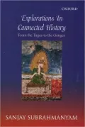 Explorations in Connected History: From the Tagus to the Ganges