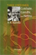 Three Statesmen: Gokhale, Gandhi, and Nehru