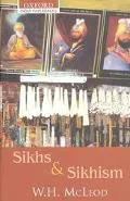 Sikhs and Sikhism Comprising Guru Nanak and the Sikh Religion, Early Sikh Tradition, the Evo...