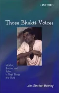Three Bhakti Voices : Mirabai, Surdas, and Kabir in Their Times and Ours