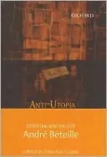 Anti-Utopia: Essential Writings of Andre Beteille