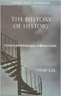The History of History: Politics and Scholarship in Modern India
