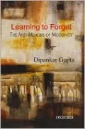 Learning to Forget: The Anti-Memoirs of Modernity