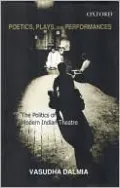 Poetics, Plays and Performances: The Politics of Modern Indian Theatre