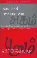 Poems of Love and War: From the Eight Anthologies and the Ten Long Poems of Classical Tamil