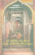The Shrine and Cult of Mu'in al-din Chishti of Ajmer