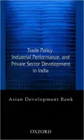 Trade Policy, Industrial Performance, and Private Sector Development in India