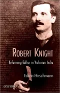 Robert Knight: Reforming Editor in Victorian India by Edwin Hirschmann — book cover