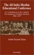 The All India Muslim Educational Conference : Its Contribution to the Cultural Development of Indian Muslims 1886-1947