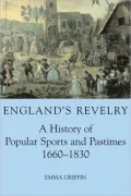 England's Revelry: A History of Popular Sports and Pastimes, 1660-1830
