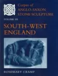 Corpus of Anglo-Saxon Stone Sculpture: Volume VII: South-West England