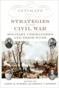 Intimate Strategies of the Civil War: Military Commanders and Their Wives: Military Commanders and Their Wives