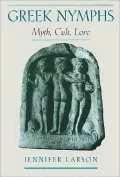 Greek Nymphs : Myth, Cult, Lore: Myth, Cult, Lore