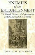 Enemies of the Enlightenment: The French Counter-Enlightenment and the Making of Modernity