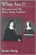 What Am I?: Descartes and the Mind-Body Problem: Descartes and the Mind-Body Problem