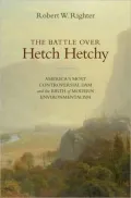 The Battle over Hetch Hetchy: America's Most Controversial Dam and the Birth of Modern Environmentalism: America's Most Controversial Dam and the Birth of Modern Environmentalism