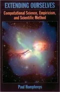 Extending Ourselves: Computational Science, Empiricism, and Scientific Method: Computational Science, Empiricism, and Scientific Method