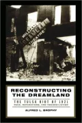 Reconstructing the Dreamland: The Tulsa Riot of 1921: Race, Reparations, and Reconciliation: The Tulsa Riot of 1921: Race, Reparations, and Reconciliation