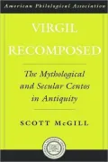 Virgil Recomposed : The Mythological and Secular Centos in Antiquity: The Mythological and Secular Centos in Antiquity