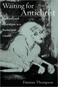 Waiting for Antichrist: Charisma and Apocalypse in a Pentecostal Church: Charisma and Apocalypse in a Pentecostal Church
