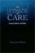 The Ethics of Care: Personal, Political, and Global: Personal, Political, and Global