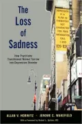 The Loss of Sadness: How Psychiatry Transformed Normal Sorrow into Depressive Disorder: How Psychiatry Transformed Normal Sorrow into Depressive Disorder