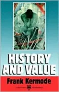 History and Value: The Clarendon Lectures and the Northcliffe Lectures 1987