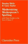 Modernizing Shakespeare's Spelling: With Three Studies in the Text of Henry V (Oxford Shakespeare Studies Series)