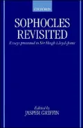 Sophocles Revisited: Essays Presented to Sir Hugh Lloyd-Jones