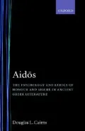Aidos: The Psychology and Ethics of Honour and Shame in Ancient Greek Literature