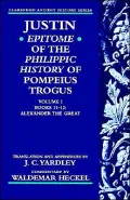 Justin: Epitome of the Philippic History of Pompeius Trogus: Alexander the Great, Vol. 1