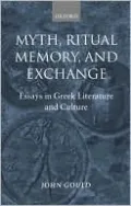 Myth, Ritual, Memory, and Exchange: Essays in Greek Literature and Culture
