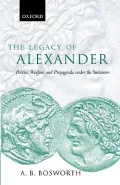 The Legacy of Alexander : Politics, Warfare and Propaganda under the Successors