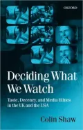Deciding What We Watch: Taste, Decency and Media Ethics in the U. K. and the U. S. A.
