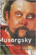 Musorgsky: His Life and Works