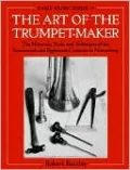 The Art of the Trumpet-Maker: The Materials, Tools, and Techniques of the Seventeenth and Eighteenth Centuries in Nuremberg