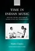 Time in Indian Music Rhythm, Metre, and Form in North Indian Rag Performance