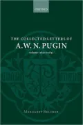 The Collected Letters of A. W. N. Pugin, 1830-1842, Vol. 1