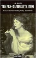 The Pre-Raphaelite Body: Fear and Desire in Painting, Poetry, and Criticism