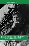 In Solitude, for Company: W. H. Auden after 1940 - Unpublished Prose and Recent Criticism