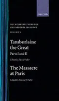 Complete Works of Christopher Marlowe: Tamburlaine the Great, Parts 1 & 2; The Massacre at Paris, Vol. 2