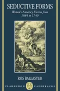 Seductive Forms: Women's Amatory Fiction from 1684 to 1740